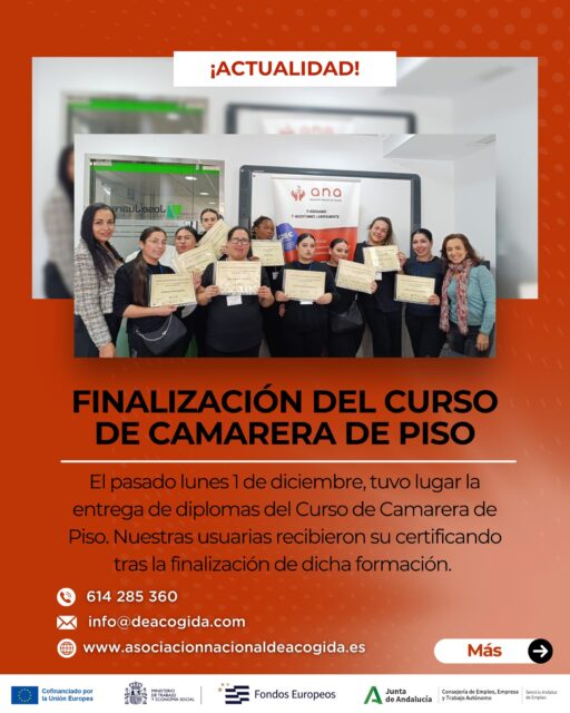 ✨🧹 𝗡𝘂𝗲𝘃𝗮𝘀 𝗼𝗽𝗼𝗿𝘁𝘂𝗻𝗶𝗱𝗮𝗱𝗲𝘀, 𝗻𝘂𝗲𝘃𝗼𝘀 𝗹𝗼𝗴𝗿𝗼𝘀 𝗲𝗻 𝗔𝗡𝗔

El pasado 𝟭 𝗱𝗲 𝗱𝗶𝗰𝗶𝗲𝗺𝗯𝗿𝗲, celebramos la entrega de diplomas del 𝗖𝘂𝗿𝘀𝗼 𝗱𝗲 𝗖𝗮𝗺𝗮𝗿𝗲𝗿𝗮 𝗱𝗲 𝗣𝗶𝘀𝗼, una formación que ha preparado a nuestras usuarias para dar el salto al mercado laboral con seguridad y confianza.

👏 Desde 𝗔𝗡𝗔 les deseamos lo mejor a todas las participantes que han completado esta formación con esfuerzo y dedicación.

¡Estáis listas para comenzar una nueva etapa llena de oportunidades!

𝘾𝙊𝙉𝙏𝘼𝘾𝙏𝘼 𝘾𝙊𝙉 𝙉𝙊𝙎𝙊𝙏𝙍𝙊𝙎 𝙋𝘼𝙍𝘼 𝙈𝘼́𝙎 𝙄𝙉𝙁𝙊𝙍𝙈𝘼𝘾𝙄𝙊́𝙉:
📍 Edificio Sevilla 2, Planta baja, módulo 16 – Sevilla
🕗 De lunes a viernes de 8:00 a 15:00
📞 614 285 360 | ✉️ info@deacogida.com

💼✨ 𝘚𝘦𝘨𝘶𝘪𝘮𝘰𝘴 𝘢𝑝𝘰𝘴𝘵𝘢𝘯𝘥𝘰 𝑝𝘰𝘳 𝘭𝘢 𝘧𝘰𝘳𝘮𝘢𝘤𝘪𝘰́𝘯 𝘺 𝘭𝘢 𝘪𝘯𝘴𝘦𝘳𝘤𝘪𝘰́𝘯 𝘭𝘢𝘣𝘰𝘳𝘢𝘭 𝘤𝘰𝘮𝘰 𝘮𝘰𝘵𝘰𝘳 𝘥𝘦 𝘤𝘢𝘮𝘣𝘪𝘰.

#CursoCamareraDePiso #FormaciónProfesional #EmpleoJoven #OportunidadLaboral #AsociaciónNacionalDeAcogida #Formación #JóvenesConFuturo #BecaFormativa #HotelMeliáSevilla #Sevilla #FormaciónParaElEmpleo #ANA #OportunidadesReales #PrácticasProfesionales #Crecimiento #InserciónLaboral #CamareraDePiso #AvanzamosJuntos