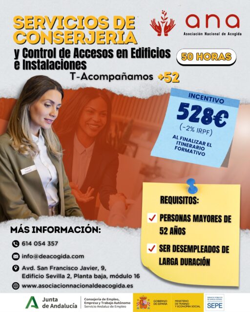 🔑 𝗡𝘂𝗲𝘃𝗮 𝗳𝗼𝗿𝗺𝗮𝗰𝗶𝗼́𝗻 𝗲𝗻 𝗦𝗲𝘃𝗶𝗹𝗹𝗮 𝗽𝗮𝗿𝗮 𝗺𝗮𝘆𝗼𝗿𝗲𝘀 𝗱𝗲 𝟱𝟮 𝗮ñ𝗼𝘀

Desde 𝗔𝗡𝗔, lanzamos una nueva acción formativa dentro del 𝙋𝙧𝙤𝙮𝙚𝙘𝙩𝙤 𝙄𝙣𝙩𝙚𝙜𝙧𝙖𝙡𝙚𝙨 𝙏-𝘼𝙘𝙤𝙢𝙥𝙖ñ𝙖𝙢𝙤𝙨 +𝟱𝟮:

𝙎𝙚𝙧𝙫𝙞𝙘𝙞𝙤𝙨 𝙙𝙚 𝘾𝙤𝙣𝙨𝙚𝙧𝙟𝙚𝙧í𝙖 𝙮 𝘾𝙤𝙣𝙩𝙧𝙤𝙡 𝙙𝙚 𝘼𝙘𝙘𝙚𝙨𝙤𝙨 𝙚𝙣 𝙀𝙙𝙞𝙛𝙞𝙘𝙞𝙤𝙨 𝙚 𝙄𝙣𝙨𝙩𝙖𝙡𝙖𝙘𝙞𝙤𝙣𝙚𝙨 (🕒 50 𝘩𝘰𝘳𝘢𝘴 𝘥𝘦 𝘧𝘰𝘳𝘮𝘢𝘤𝘪𝘰́𝘯)

Una oportunidad para mejorar tu empleabilidad y adquirir competencias profesionales en un sector con demanda.

✅ Además, podrás recibir un 𝗶𝗻𝗰𝗲𝗻𝘁𝗶𝘃𝗼 𝗱𝗲 𝟱𝟮𝟴€ (−2% 𝘐𝘙𝘗𝘍) al finalizar el itinerario formativo.

📌 𝗥𝗲𝗾𝘂𝗶𝘀𝗶𝘁𝗼𝘀:
✔ 𝘗𝘦𝘳𝘴𝘰𝘯𝘢𝘴 𝘮𝘢𝘺𝘰𝘳𝘦𝘴 𝘥𝘦 52 𝘢ñ𝘰𝘴
✔ 𝘌𝘯 𝘴𝘪𝘵𝘶𝘢𝘤𝘪𝘰́𝘯 𝘥𝘦 𝘥𝘦𝘴𝘦𝘮𝑝𝘭𝘦𝘰 𝘥𝘦 𝘭𝘢𝘳𝘨𝘢 𝘥𝘶𝘳𝘢𝘤𝘪𝘰́𝘯

𝙄𝙉𝙁𝙊́𝙍𝙈𝘼𝙏𝙀 𝙔 𝙎𝙊𝙇𝙄𝘾𝙄𝙏𝘼 𝙏𝙐 𝙋𝙇𝘼𝙕𝘼:
📍 Avd. San Francisco Javier, 9, Edificio Sevilla 2, Planta baja, módulo 16 – Sevilla
🕗 De lunes a viernes de 8:00 a 15:00
📞614 054 357 | ✉️ info@deacogida.com

𝘗𝘭𝘢𝘻𝘢𝘴 𝘭𝘪𝘮𝘪𝘵𝘢𝘥𝘢𝘴. ¡𝘐𝘯𝘴𝘤𝘳í𝘣𝘦𝘵𝘦 𝘺𝘢!

#TACOMPAÑAMOS52 #Formación #Empleo #Sevilla #InserciónLaboral #MayoresDe52 #ANA #Conserjería #ControlDeAccesos #OrientaciónLaboral #Empleabilidad