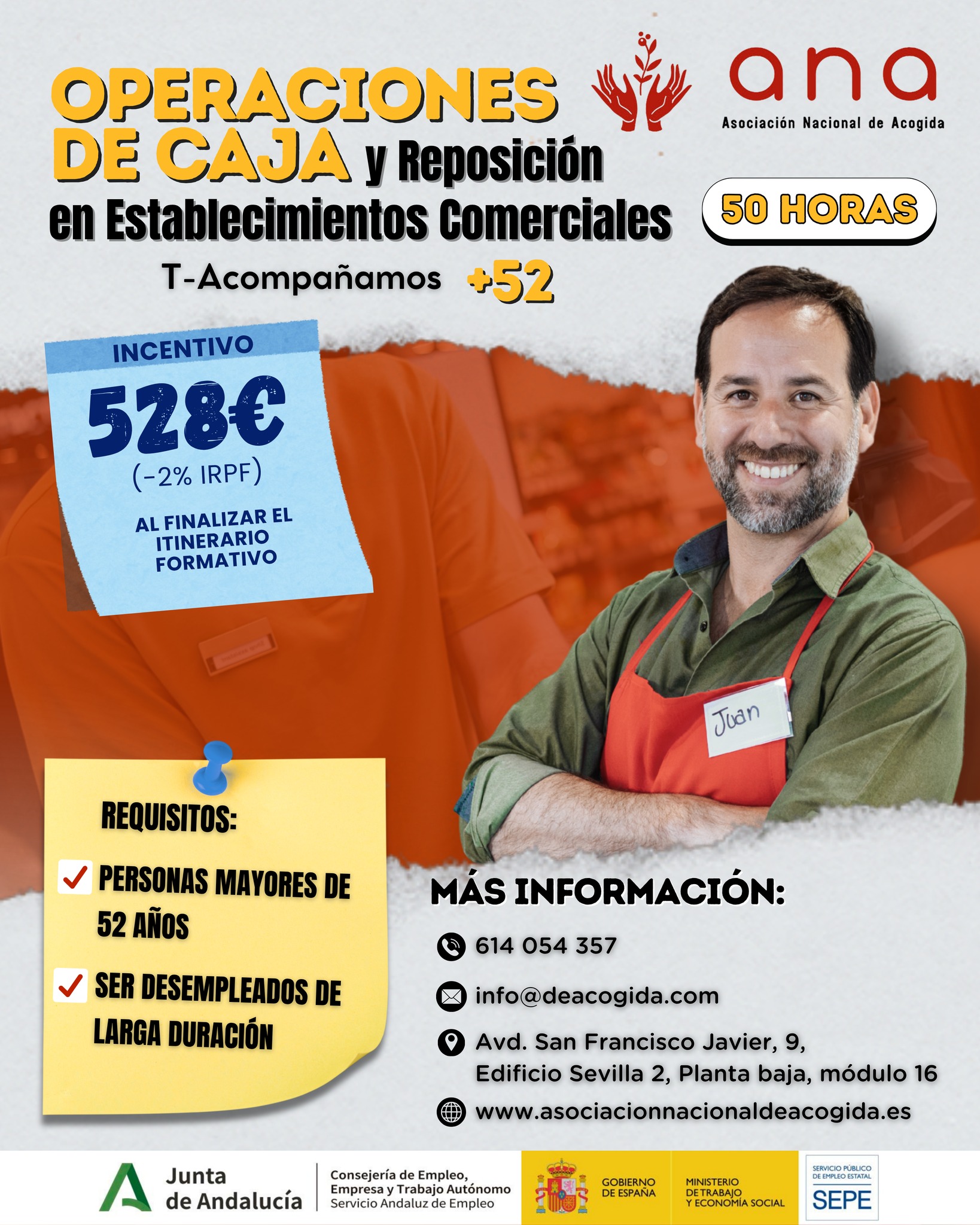 📢 ¡𝗡𝘂𝗲𝘃𝗮 𝗼𝗽𝗼𝗿𝘁𝘂𝗻𝗶𝗱𝗮𝗱 𝗳𝗼𝗿𝗺𝗮𝘁𝗶𝘃𝗮 𝗲𝗻 𝗔𝗡𝗔!

Si tienes más de 52 años y eres persona desempleada, este curso puede ser para ti 👇

🛒 𝗢𝗽𝗲𝗿𝗮𝗰𝗶𝗼𝗻𝗲𝘀 𝗱𝗲 𝗖𝗮𝗷𝗮 𝘆 𝗥𝗲𝗽𝗼𝘀𝗶𝗰𝗶𝗼́𝗻 𝗲𝗻 𝗘𝘀𝘁𝗮𝗯𝗹𝗲𝗰𝗶𝗺𝗶𝗲𝗻𝘁𝗼𝘀 𝗖𝗼𝗺𝗲𝗿𝗰𝗶𝗮𝗹𝗲𝘀 (50 horas)

💶 𝗜𝗻𝗰𝗲𝗻𝘁𝗶𝘃𝗼 𝗱𝗲 𝟱𝟮𝟴€ al finalizar el itinerario formativo (−2% 𝘐𝘙𝘗𝘍)

A través del programa 𝗣𝗿𝗼𝘆𝗲𝗰𝘁𝗼 𝗜𝗻𝘁𝗲𝗴𝗿𝗮𝗹𝗲𝘀 𝗧-𝗔𝗰𝗼𝗺𝗽𝗮ñ𝗮𝗺𝗼𝘀 +𝟱𝟮, te ofrecemos una formación práctica orientada a mejorar tu empleabilidad y facilitar tu acceso al mercado laboral.

✅ 𝙍𝙚𝙦𝙪𝙞𝙨𝙞𝙩𝙤𝙨:
✔️ 𝘚𝘦𝘳 𝘮𝘢𝘺𝘰𝘳 𝘥𝘦 52 𝘢ñ𝘰𝘴
✔️ 𝘚𝘦𝘳 𝘥𝘦𝘴𝘦𝘮𝑝𝘭𝘦𝘢𝘥𝘰/𝘢 𝘥𝘦 𝘭𝘢𝘳𝘨𝘢 𝘥𝘶𝘳𝘢𝘤𝘪𝘰́𝘯

𝙄𝙉𝙁𝙊́𝙍𝙈𝘼𝙏𝙀 𝙔 𝙎𝙊𝙇𝙄𝘾𝙄𝙏𝘼 𝙏𝙐 𝙋𝙇𝘼𝙕𝘼:
📍 Avd. San Francisco Javier, 9, Edificio Sevilla 2, Planta baja, módulo 16 – Sevilla
🕗 De lunes a viernes de 8:00 a 15:00
📞614 054 357 | ✉️ info@deacogida.com

𝘋𝘢 𝘶𝘯 𝑝𝘢𝘴𝘰 𝘮𝘢́𝘴 𝘩𝘢𝘤𝘪𝘢 𝘵𝘶 𝘧𝘶𝘵𝘶𝘳𝘰 𝑝𝘳𝘰𝘧𝘦𝘴𝘪𝘰𝘯𝘢𝘭.

#ANA #TAcompañamosMas52 #ProyectoIntegrales #FormaciónParaElEmpleo #MayoresDe52 #Empleo #InserciónLaboral #OperacionesDeCaja #Reposición #Curso