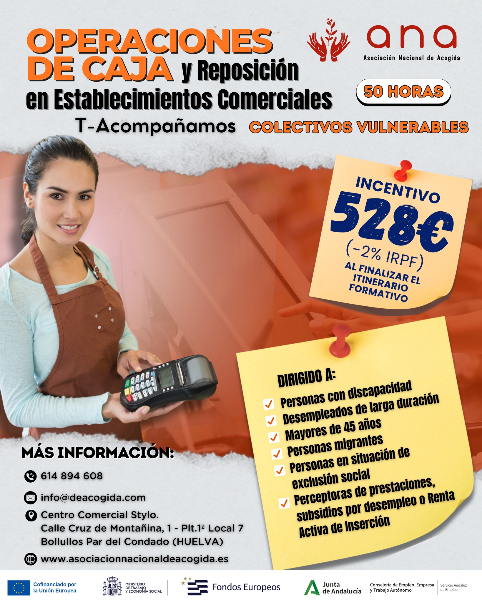 🛒 𝗢𝗽𝗲𝗿𝗮𝗰𝗶𝗼𝗻𝗲𝘀 𝗱𝗲 𝗖𝗮𝗷𝗮 𝘆 𝗥𝗲𝗽𝗼𝘀𝗶𝗰𝗶𝗼́𝗻 𝗲𝗻 𝗘𝘀𝘁𝗮𝗯𝗹𝗲𝗰𝗶𝗺𝗶𝗲𝗻𝘁𝗼𝘀 𝗖𝗼𝗺𝗲𝗿𝗰𝗶𝗮𝗹𝗲𝘀

¿Quieres mejorar tu empleabilidad y acceder a nuevas oportunidades laborales en el sector comercial? 

Desde la 𝗔𝘀𝗼𝗰𝗶𝗮𝗰𝗶𝗼́𝗻 𝗡𝗮𝗰𝗶𝗼𝗻𝗮𝗹 𝗱𝗲 𝗔𝗰𝗼𝗴𝗶𝗱𝗮 ponemos en marcha una nueva acción formativa del dentro del programa 𝗧-𝗔𝗰𝗼𝗺𝗽𝗮ñ𝗮𝗺𝗼𝘀, 𝗖𝗼𝗹𝗲𝗰𝘁𝗶𝘃𝗼𝘀 𝗩𝘂𝗹𝗻𝗲𝗿𝗮𝗯𝗹𝗲𝘀.

🕒 𝘿𝙪𝙧𝙖𝙘𝙞𝙤́𝙣: 50 𝘩𝘰𝘳𝘢𝘴
💶 𝙄𝙣𝙘𝙚𝙣𝙩𝙞𝙫𝙤: 528€ (–2% 𝘐𝘙𝘗𝘍) 𝘢𝘭 𝘧𝘪𝘯𝘢𝘭𝘪𝘻𝘢𝘳 𝘦𝘭 𝘪𝘵𝘪𝘯𝘦𝘳𝘢𝘳𝘪𝘰 𝘧𝘰𝘳𝘮𝘢𝘵𝘪𝘷𝘰

📍 𝙇𝙪𝙜𝙖𝙧: 𝘉𝘰𝘭𝘭𝘶𝘭𝘭𝘰𝘴 𝘗𝘢𝘳 𝘥𝘦𝘭 𝘊𝘰𝘯𝘥𝘢𝘥𝘰 (𝘏𝘶𝘦𝘭𝘷𝘢)

🎯 Formación orientada a la adquisición de competencias prácticas en operaciones de caja, atención al cliente y reposición de productos en establecimientos comerciales.

👥 𝗗𝗶𝗿𝗶𝗴𝗶𝗱𝗼 𝗮:
✔️ 𝘗𝘦𝘳𝘴𝘰𝘯𝘢𝘴 𝘤𝘰𝘯 𝘥𝘪𝘴𝘤𝘢𝑝𝘢𝘤𝘪𝘥𝘢𝘥.
✔️ 𝘗𝘦𝘳𝘴𝘰𝘯𝘢𝘴 𝘥𝘦𝘴𝘦𝘮𝑝𝘭𝘦𝘢𝘥𝘢𝘴 𝘥𝘦 𝘭𝘢𝘳𝘨𝘢 𝘥𝘶𝘳𝘢𝘤𝘪𝘰́𝘯.
✔️𝘔𝘢𝘺𝘰𝘳𝘦𝘴 𝘥𝘦 45 𝘢ñ𝘰𝘴.
✔️ 𝘗𝘦𝘳𝘴𝘰𝘯𝘢𝘴 𝘮𝘪𝘨𝘳𝘢𝘯𝘵𝘦𝘴.
✔️𝘗𝘦𝘳𝘴𝘰𝘯𝘢𝘴 𝘦𝘯 𝘴𝘪𝘵𝘶𝘢𝘤𝘪𝘰́𝘯 𝘰 𝘳𝘪𝘦𝘴𝘨𝘰 𝘥𝘦 𝘦𝘹𝘤𝘭𝘶𝘴𝘪𝘰́𝘯 𝘴𝘰𝘤𝘪𝘢𝘭.
✔️𝘗𝘦𝘳𝘴𝘰𝘯𝘢𝘴 𝑝𝘦𝘳𝘤𝘦𝑝𝘵𝘰𝘳𝘢𝘴 𝘥𝘦 𝑝𝘳𝘦𝘴𝘵𝘢𝘤𝘪𝘰𝘯𝘦𝘴, 𝘴𝘶𝘣𝘴𝘪𝘥𝘪𝘰𝘴 𝑝𝘰𝘳 𝘥𝘦𝘴𝘦𝘮𝑝𝘭𝘦𝘰 𝘰 𝘙𝘦𝘯𝘵𝘢 𝘈𝘤𝘵𝘪𝘷𝘢 𝘥𝘦 𝘐𝘯𝘴𝘦𝘳𝘤𝘪𝘰́𝘯.

𝙈𝘼́𝙎 𝙄𝙉𝙊𝙍𝙈𝘼𝘾𝙄𝙊́𝙉 𝙀 𝙄𝙉𝙎𝘾𝙍𝙄𝙋𝘾𝙄𝙊𝙉𝙀𝙎:
📍 Centro Comercial Stylo. Calle Cruz de Montañina, 1 - Plt.1ª, Local 7
Bollullos Par del Condado (HUELVA)
🕗 De lunes a viernes de 8:00 a 15:00
📞 614 894 608
✉️ info@deacogida.com

📚 𝙁𝙤𝙧𝙢𝙖𝙘𝙞𝙤́𝙣 𝙩𝙤𝙩𝙖𝙡𝙢𝙚𝙣𝙩𝙚 𝙜𝙧𝙖𝙩𝙪𝙞𝙩𝙖

#Tacompañamos #FormaciónParaElEmpleo #InserciónLaboral #ANA #Huelva #BollullosParDelCondado #Empleo #Comercio #CajaYReposición #ColectivosVulnerables #FormaciónGratuita #OportunidadesLaborales #FondosEuropeos #JuntaDeAndalucía #SEPE #InclusiónSocial